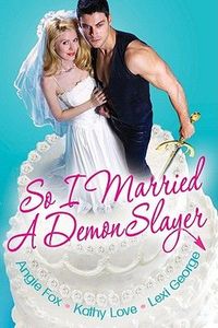 So I Married A Demon Slayer by Angie Fox