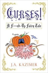 Curses! A F**ked-Up Fairy Tale by J.A. Kazimer