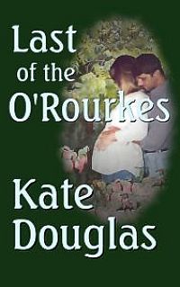 Last Of The O'Rourkes by Kate Douglas