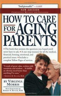 How to Care for Aging Parents by Virginia Morris