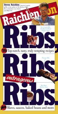 Raichlen on Ribs, Ribs, Outrageous Ribs by Steven Raichlen
