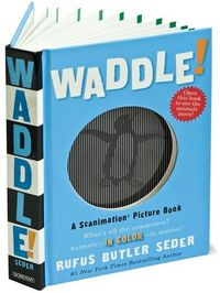 Waddle!: A Scanimation Picture Book by Rufus Butler Seder