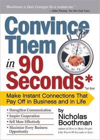 Convince Them in 90 Seconds or Less by Nicholas Boothman