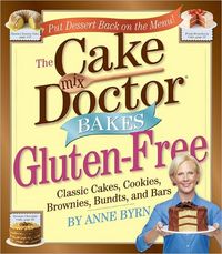 The Cake Mix Doctor Bakes Gluten-Free by Anne Byrn