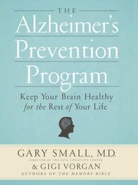 The Alzheimer's Prevention Program by Gary Small