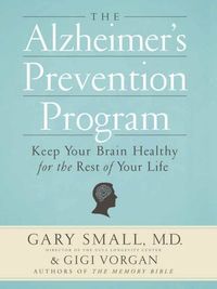 The Alzheimer's Prevention Program by Gary Small