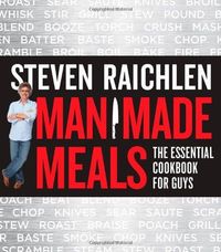 Man Made Meals by Steven Raichlen