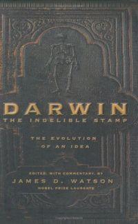 Darwin: The Indelible Stamp by James D. Watson