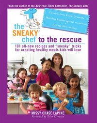 The Sneaky Chef To The Rescue by Missy Chase Lapine