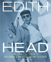 Edith Head: The Fifty-Year Career of Hollywood's Greatest Costume Designer by Jay Jorgensen