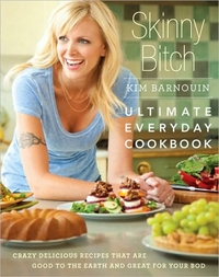 Skinny Bitch: Ultimate Everyday Cookbook by Kim Barnouin