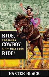 Ride, Cowboy, Ride! by Baxter Black