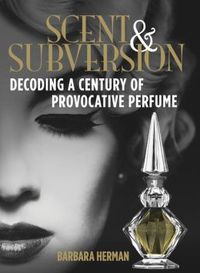 Scent And Subversion by Barbara Herman