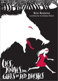 Lies, Knives, And Girls In Red Dresses by Ron Koertge