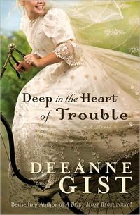 Deep in the Heart of Trouble by Deeanne Gist