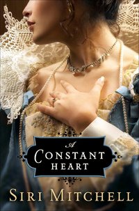 A Constant Heart by Siri Mitchell