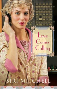 Love Comes Calling by Siri Mitchell