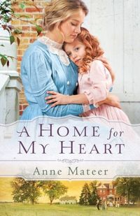 A Home For My Heart by Anne Mateer