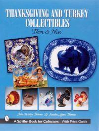 Thanksgiving and Turkey Collectibles Then and Now by John Wesley Thomas