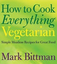 How to Cook Everything Vegetarian by Mark Bittman