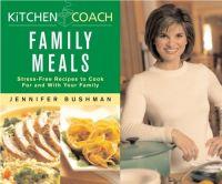 Kitchen Coach Family Meals by Jennifer Bushman