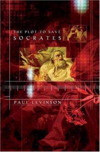 The Plot to Save Socrates by Paul Levinson