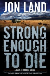 Strong Enough To Die by Jon Land
