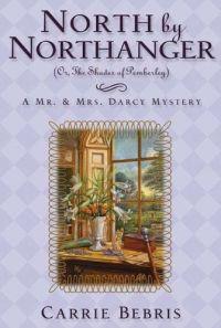 North By Northanger, or The Shades of Pemberley by Carrie Bebris