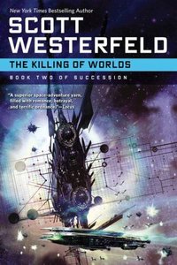 The Killing Of Worlds by Scott Westerfeld