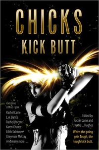Chicks Kick Butt by Rachel Caine
