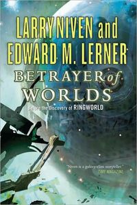 Betrayer of Worlds by Edward M. Lerner