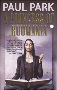 A Princess Of Roumania by Paul Park