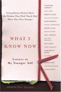 What I Know Now by Ellyn Spragins