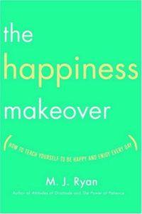 The Happiness Makeover by M. J. Ryan