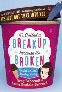 It's Called a Breakup Because It's Broken by Greg Behrendt
