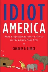Idiot America by Charles P. Pierce