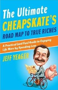 The Ultimate Cheapskate's Road Map to True Riches by Jeff Yeager