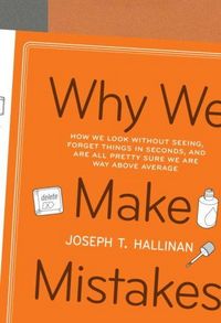 Why We Make Mistakes by Joseph T. Hallinan