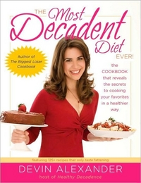 The Most Decadent Diet Ever! by Devin Alexander