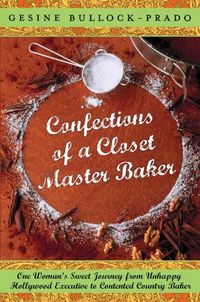 Confections Of A Closet Master Baker by Gesine Bullock-Prado
