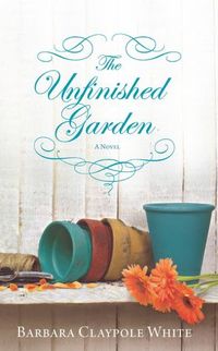 The Unfinished Garden by Barbara Claypole White