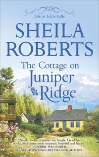 The Cottage On Juniper Ridge by Sheila Roberts