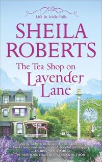 The Tea Shop On Lavender Lane by Sheila Roberts
