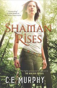 Shaman Rises by C.E. Murphy