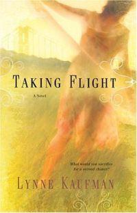 Excerpt of Taking Flight by Lynne Kaufman