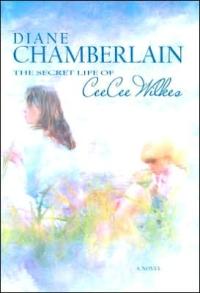 The Secret Life of CeeCee Wilkes by Diane Chamberlain