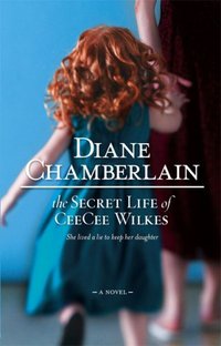 The Secret Life Of CeeCee Wilkes by Diane Chamberlain