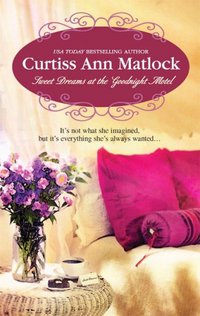 Sweet Dreams At The Goodnight Motel by Curtiss Ann Matlock