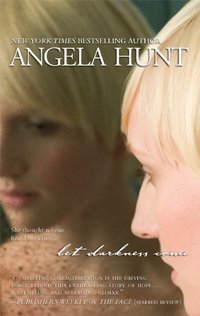 Let Darkness Come by Angela Hunt