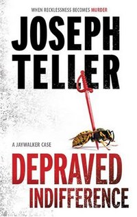 Depraved Indifference by Joseph Teller